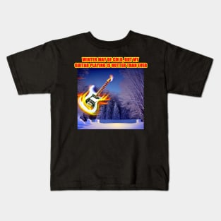 Winter may be cold, but my guitar playing is hotter than ever Kids T-Shirt